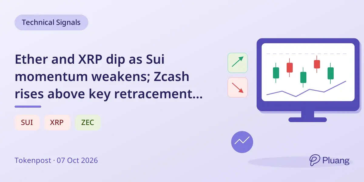 Ether and XRP dip as Sui momentum weakens; Zcash rises above key retracement level