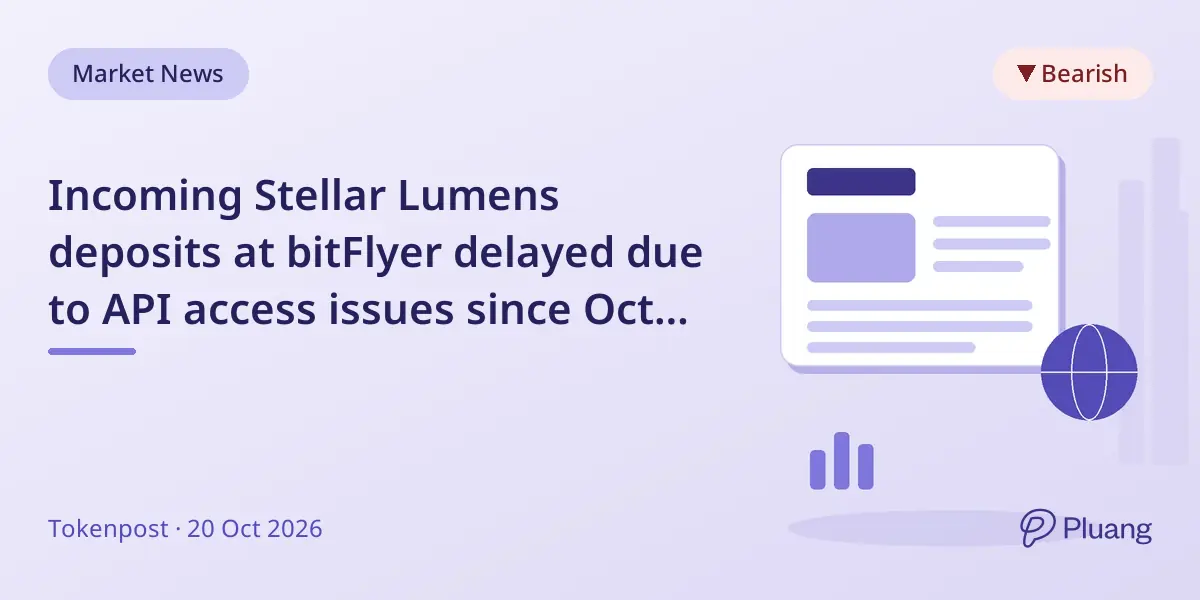 Incoming Stellar Lumens deposits at bitFlyer delayed due to API access issues since Oct 19