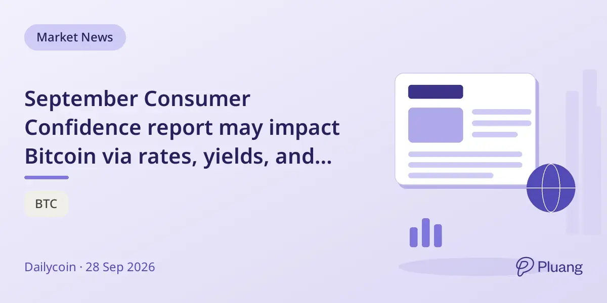 September Consumer Confidence report may impact Bitcoin via rates, yields, and dollar outlook.