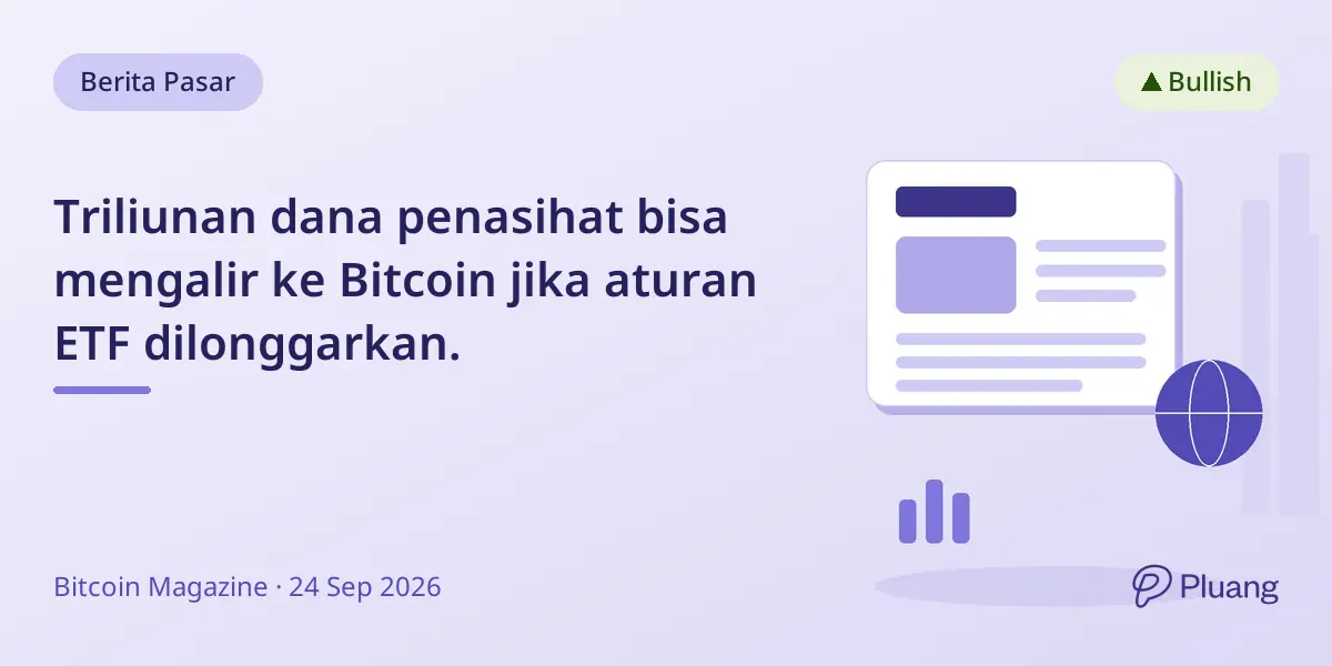 Triliunan dana penasihat bisa mengalir ke Bitcoin jika aturan ETF dilonggarkan.