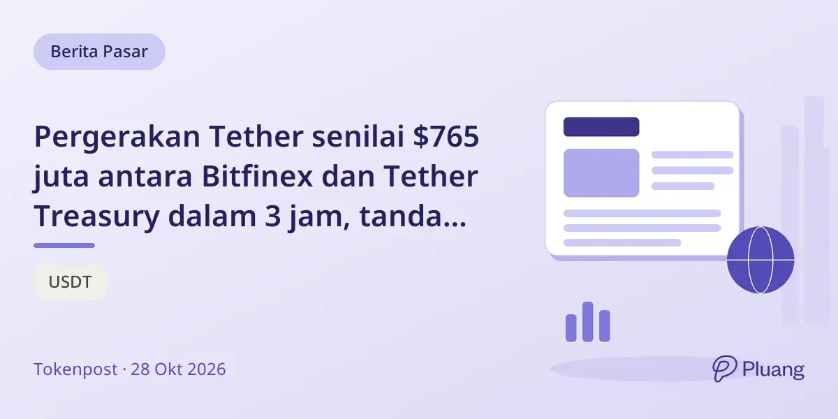 Pergerakan Tether senilai $765 juta antara Bitfinex dan Tether Treasury dalam 3 jam, tanda pergeseran likuiditas besar