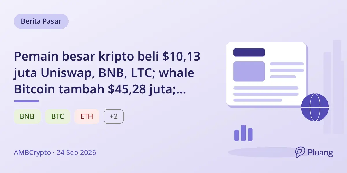 Pemain besar kripto beli $10,13 juta Uniswap, BNB, LTC; whale Bitcoin tambah $45,28 juta; whale Ethereum jual $111,89 juta.