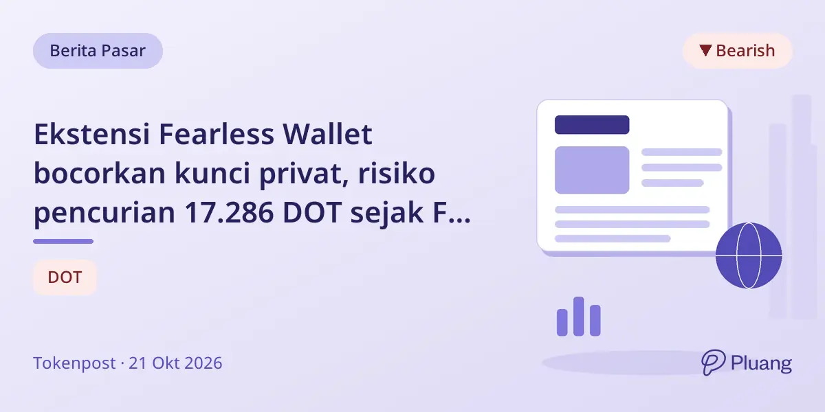 Ekstensi Fearless Wallet bocorkan kunci privat, risiko pencurian 17.286 DOT sejak Feb 2025