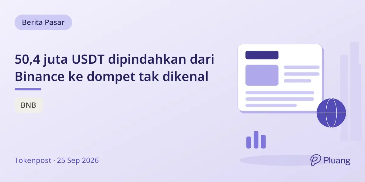 50,4 juta USDT dipindahkan dari Binance ke dompet tak dikenal