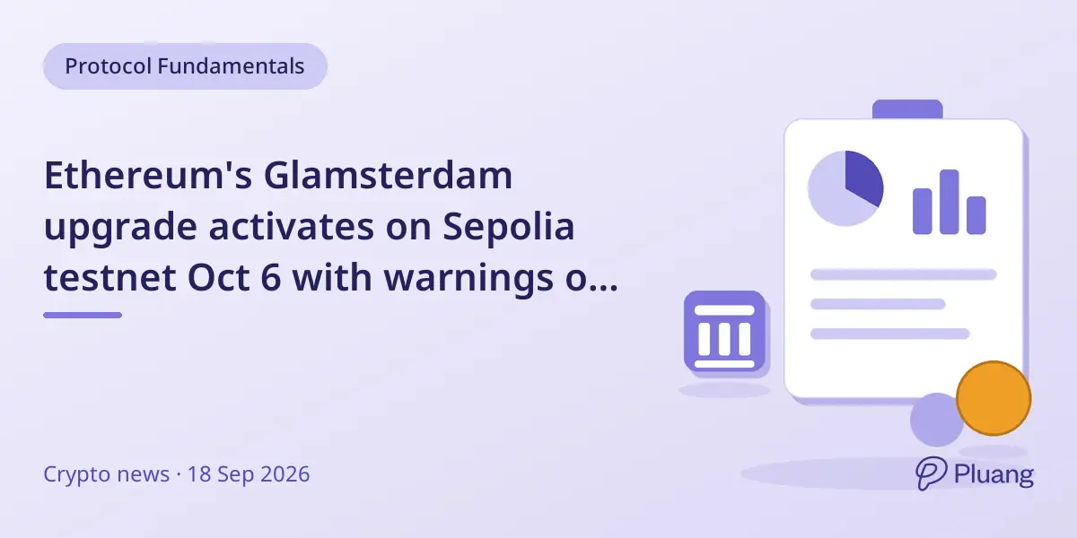 Ethereum's Glamsterdam upgrade activates on Sepolia testnet Oct 6 with warnings on cheap test ether risks.