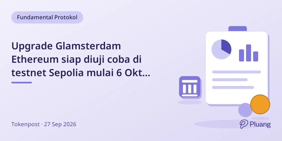 Upgrade Glamsterdam Ethereum siap diuji coba di testnet Sepolia mulai 6 Okt 2026 sebelum rilis mainnet Q4