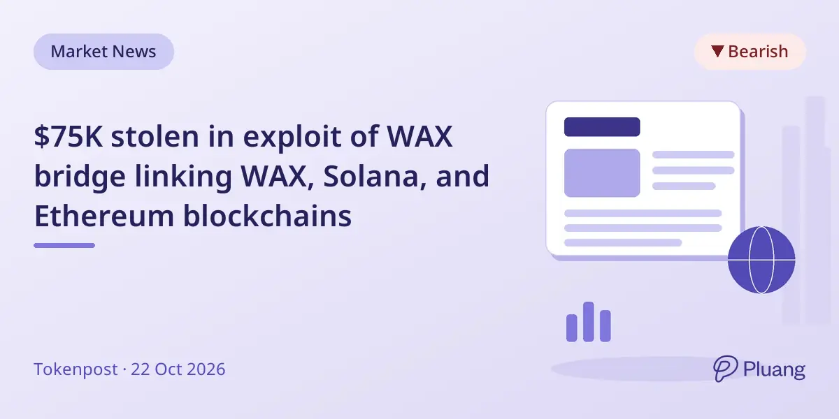 $75K stolen in exploit of WAX bridge linking WAX, Solana, and Ethereum blockchains