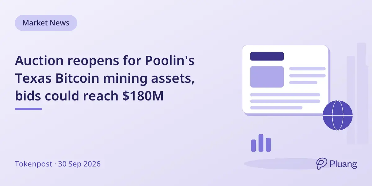 Auction reopens for Poolin's Texas Bitcoin mining assets, bids could reach $180M