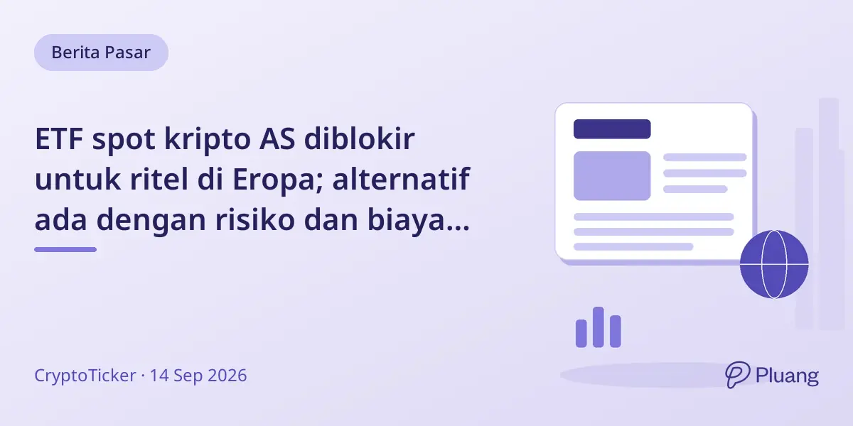 ETF spot kripto AS diblokir untuk ritel di Eropa; alternatif ada dengan risiko dan biaya berbeda.