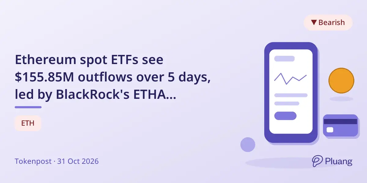 Ethereum spot ETFs see $155.85M outflows over 5 days, led by BlackRock's ETHA withdrawals.