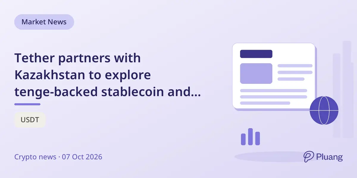 Tether partners with Kazakhstan to explore tenge-backed stablecoin and asset tokenization pilots.