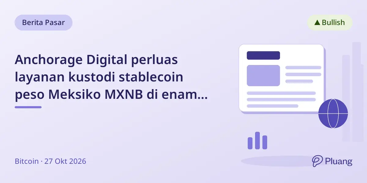 Anchorage Digital perluas layanan kustodi stablecoin peso Meksiko MXNB di enam blockchain.
