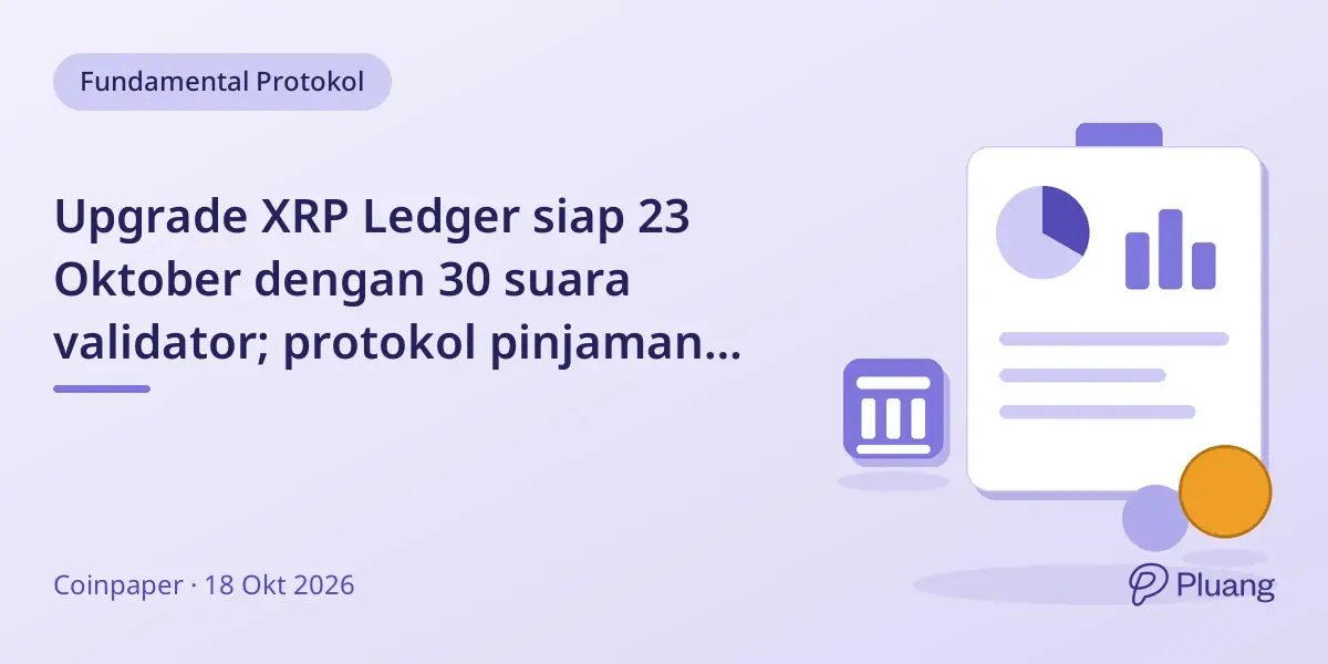 Upgrade XRP Ledger siap 23 Oktober dengan 30 suara validator; protokol pinjaman belum disetujui.
