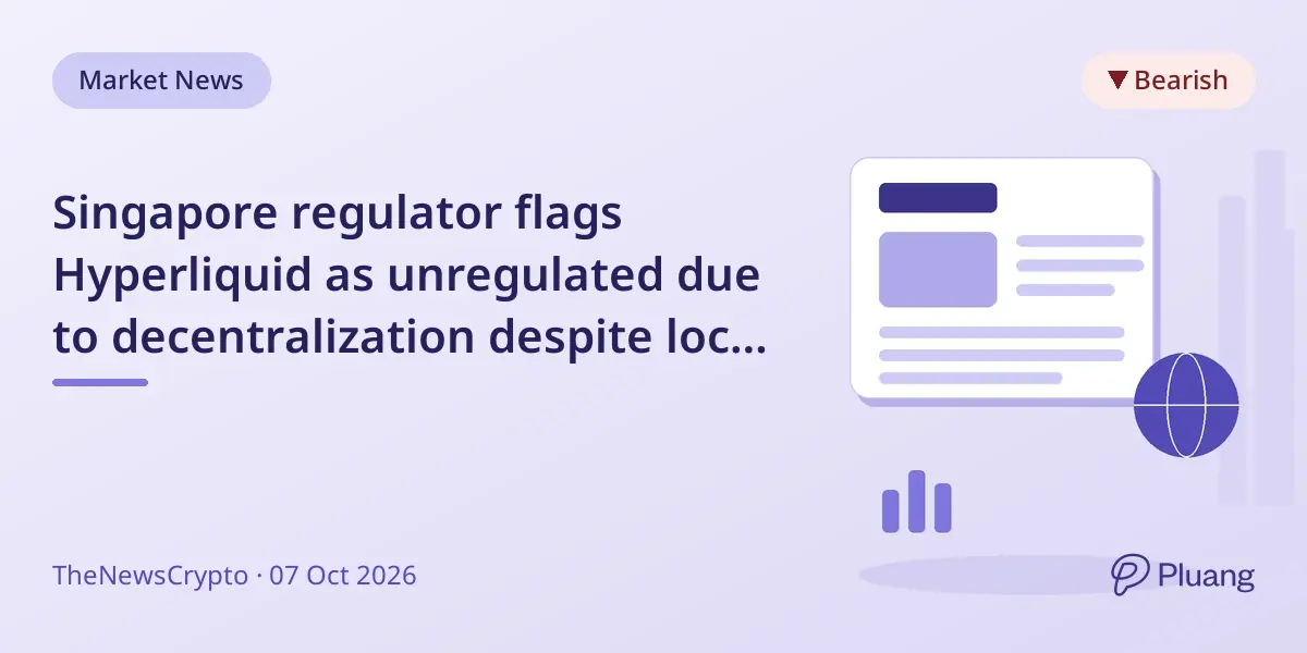 Singapore regulator flags Hyperliquid as unregulated due to decentralization despite local registration.