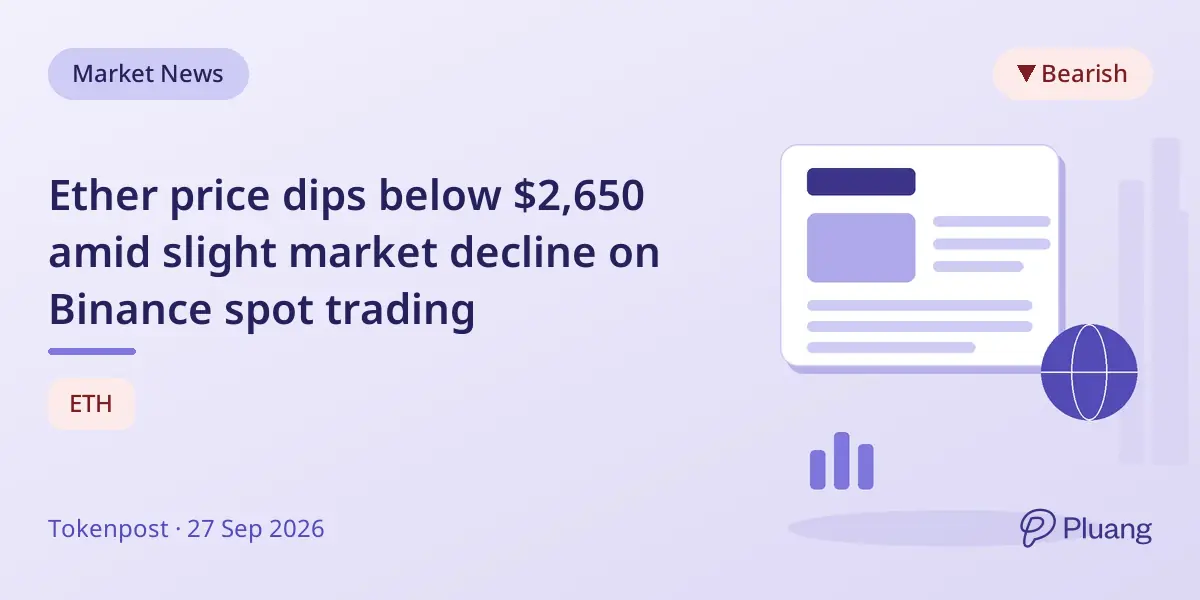 Ether price dips below $2,650 amid slight market decline on Binance spot trading
