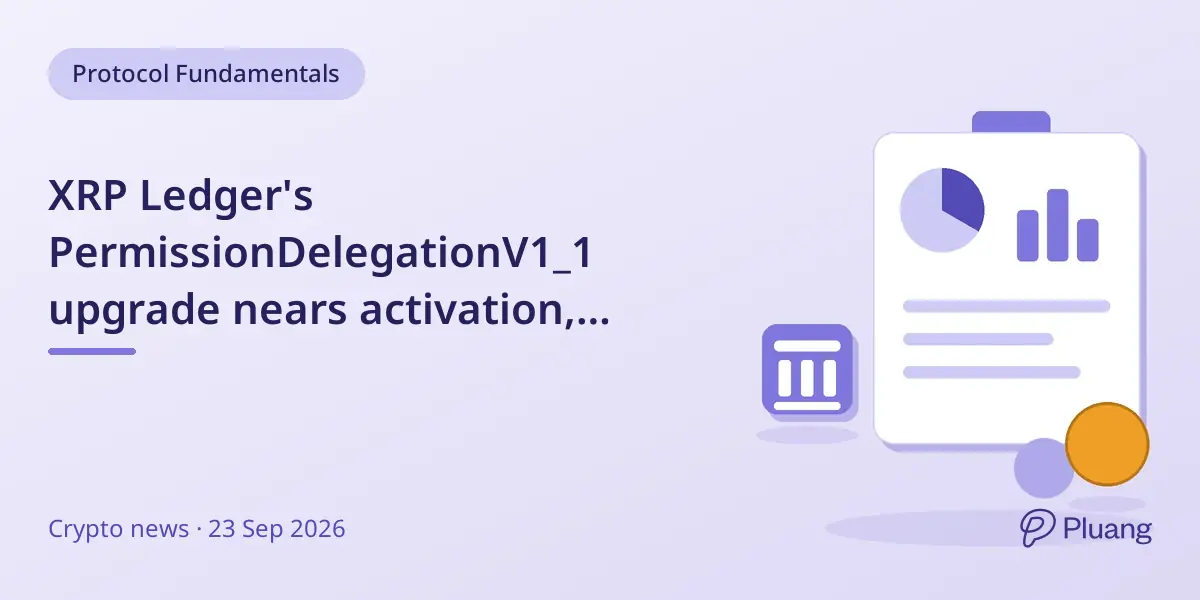 XRP Ledger's PermissionDelegationV1_1 upgrade nears activation, enabling safer delegated account permissions.