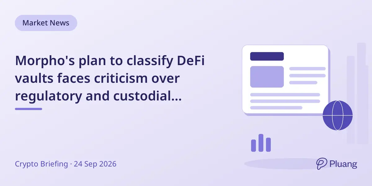 Morpho's plan to classify DeFi vaults faces criticism over regulatory and custodial definitions.