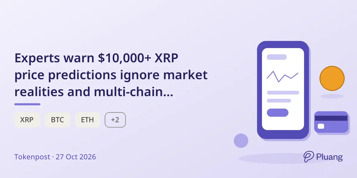 Experts warn $10,000+ XRP price predictions ignore market realities and multi-chain adoption.