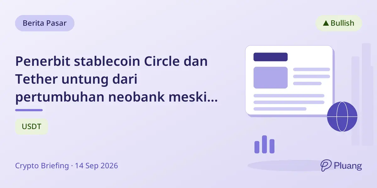 Penerbit stablecoin Circle dan Tether untung dari pertumbuhan neobank meski neobank kesulitan untung.