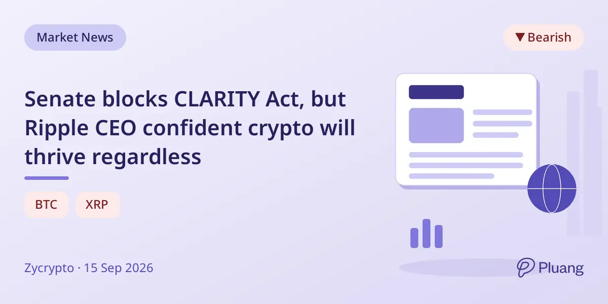 Senate blocks CLARITY Act, but Ripple CEO confident crypto will thrive regardless