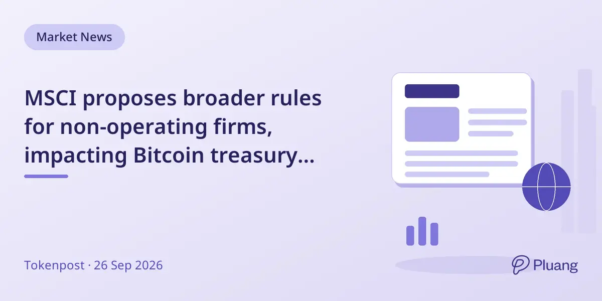 MSCI proposes broader rules for non-operating firms, impacting Bitcoin treasury companies in global indexes.