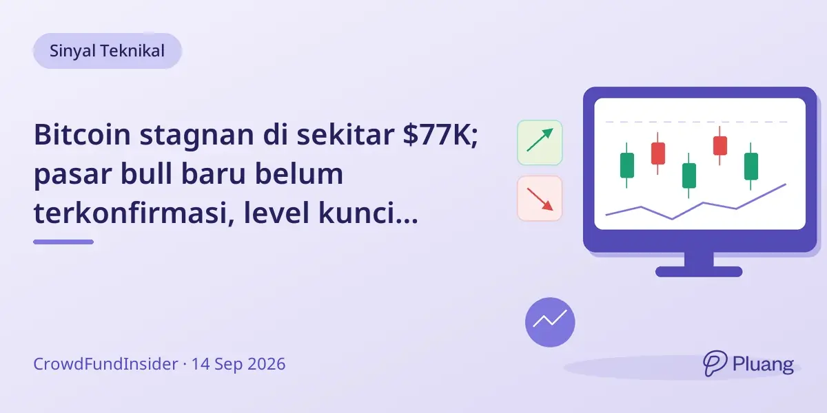 Bitcoin stagnan di sekitar $77K; pasar bull baru belum terkonfirmasi, level kunci $81,7K penting
