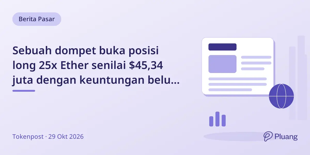 Sebuah dompet buka posisi long 25x Ether senilai $45,34 juta dengan keuntungan belum direalisasi $315 ribu.