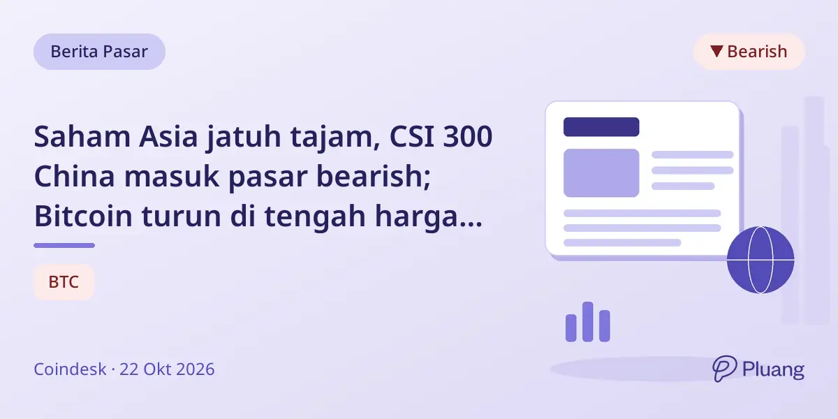 Saham Asia jatuh tajam, CSI 300 China masuk pasar bearish; Bitcoin turun di tengah harga minyak naik dan laporan laba AS campuran.