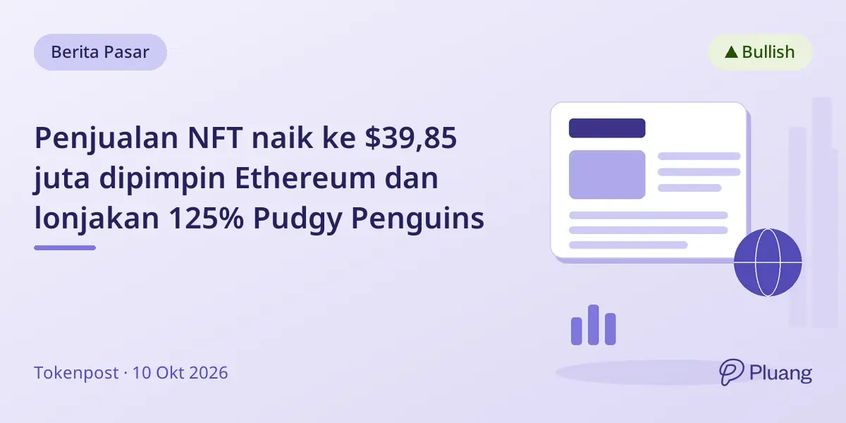 Penjualan NFT naik ke $39,85 juta dipimpin Ethereum dan lonjakan 125% Pudgy Penguins