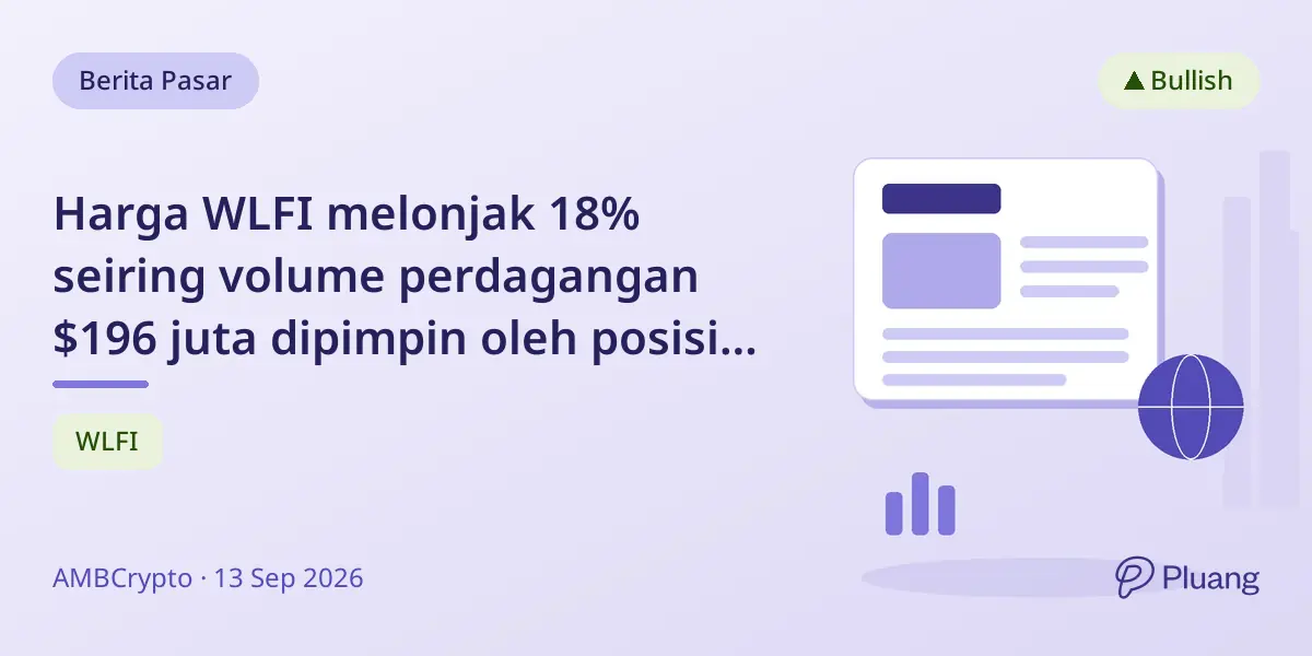 Harga WLFI melonjak 18% seiring volume perdagangan $196 juta dipimpin oleh posisi long Binance