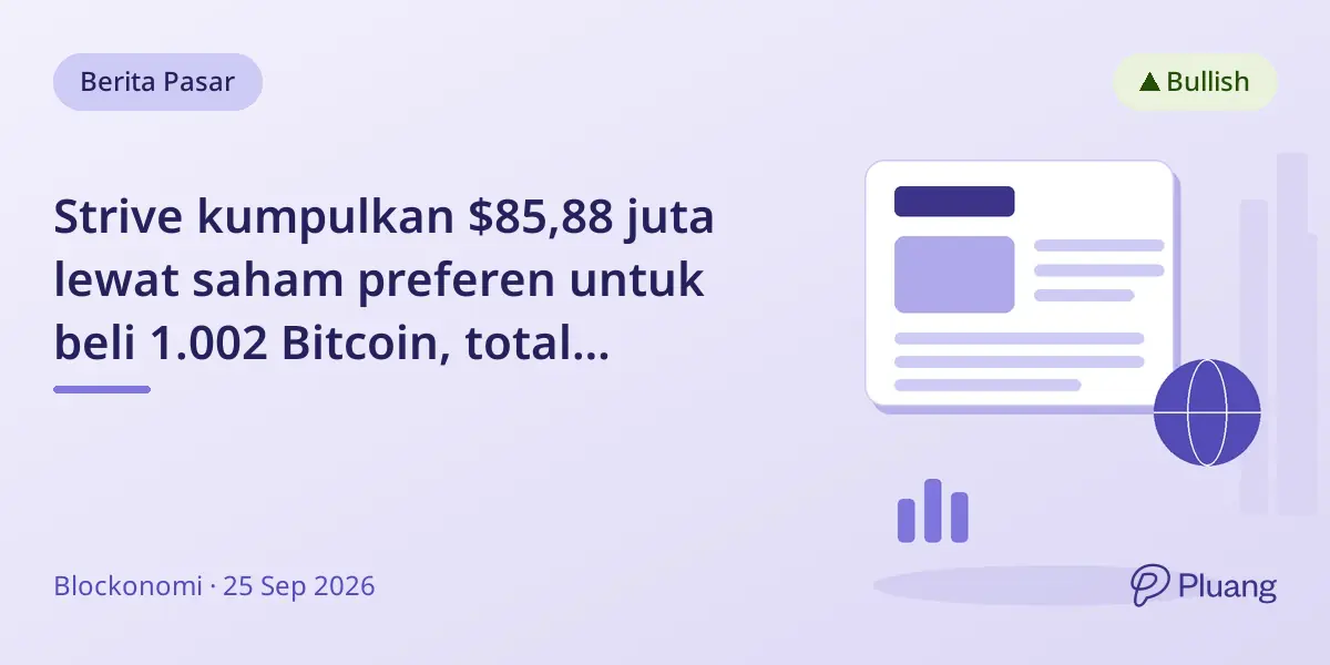 Strive kumpulkan $85,88 juta lewat saham preferen untuk beli 1.002 Bitcoin, total kepemilikan jadi 26.355 BTC senilai $2 miliar.