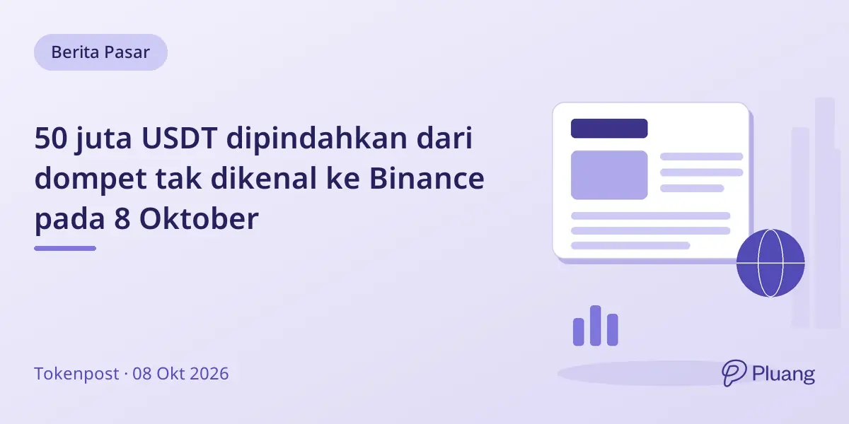 50 juta USDT dipindahkan dari dompet tak dikenal ke Binance pada 8 Oktober