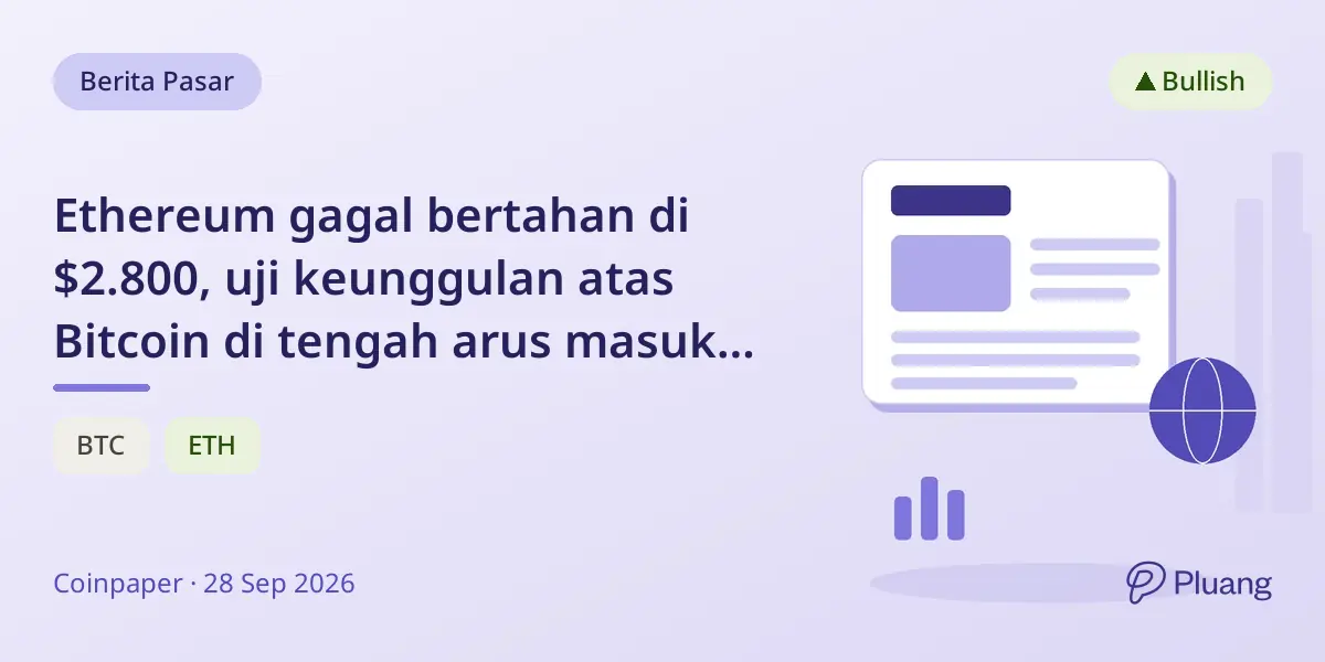 Ethereum gagal bertahan di $2.800, uji keunggulan atas Bitcoin di tengah arus masuk ETF yang kuat.