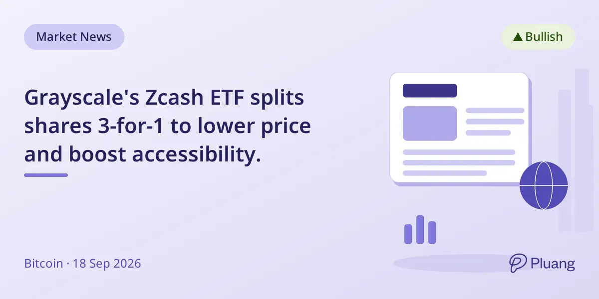 Grayscale's Zcash ETF splits shares 3-for-1 to lower price and boost accessibility.