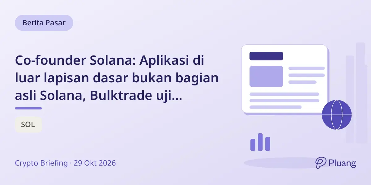 Co-founder Solana: Aplikasi di luar lapisan dasar bukan bagian asli Solana, Bulktrade uji konsep multi-rantai.