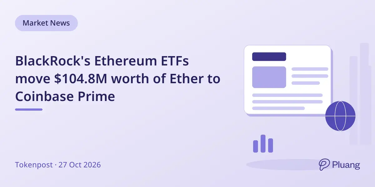 BlackRock's Ethereum ETFs move $104.8M worth of Ether to Coinbase Prime