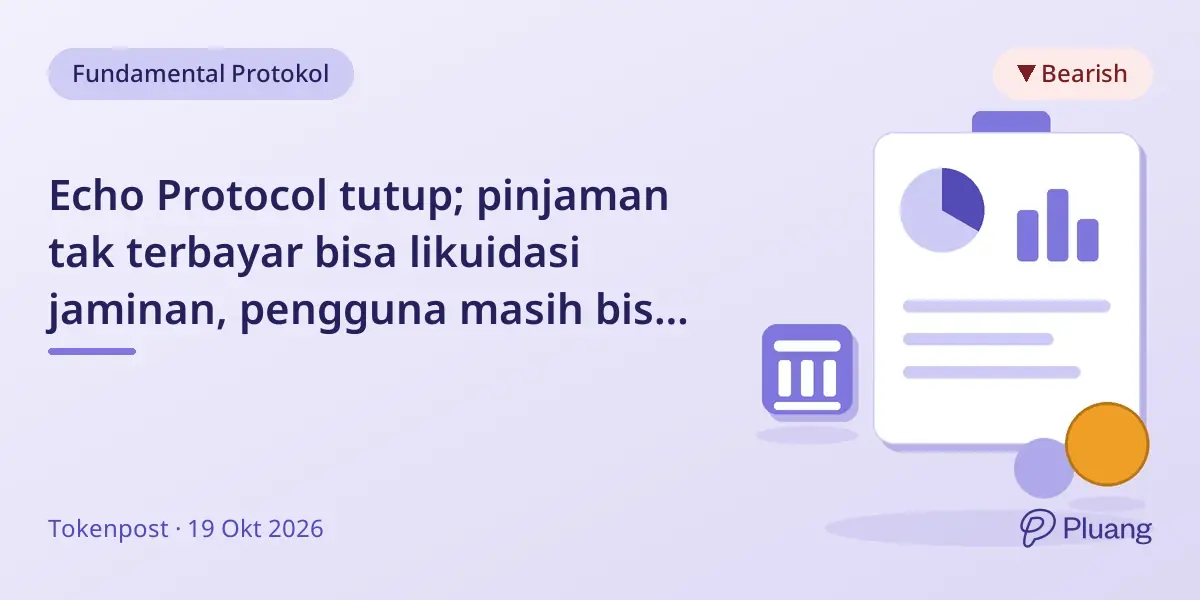 Echo Protocol tutup; pinjaman tak terbayar bisa likuidasi jaminan, pengguna masih bisa bayar dan tarik dana.