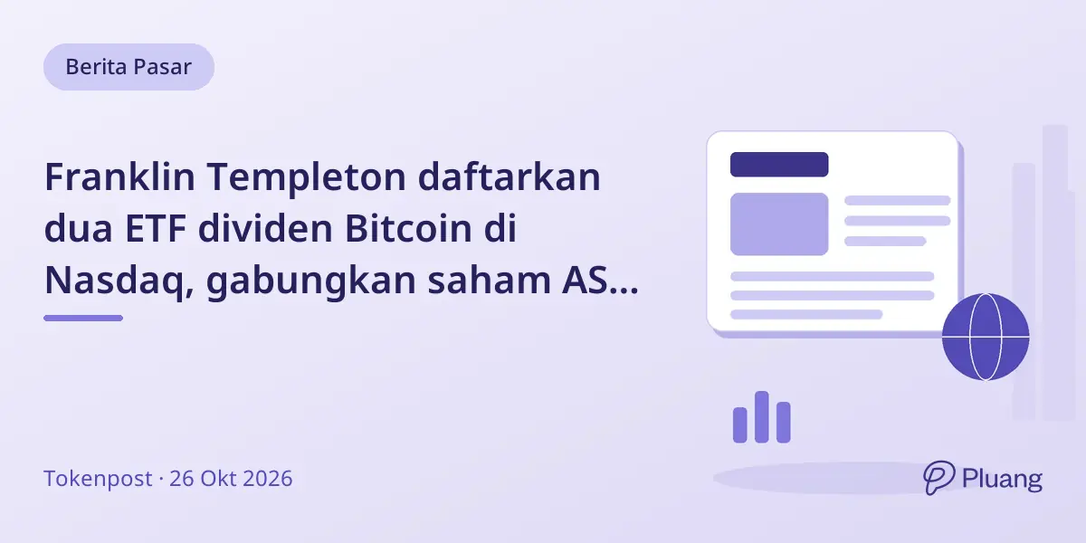 Franklin Templeton daftarkan dua ETF dividen Bitcoin di Nasdaq, gabungkan saham AS dengan eksposur Bitcoin.