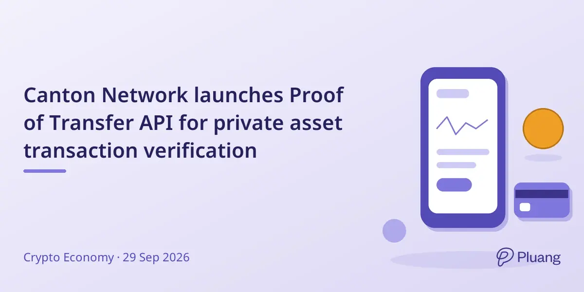Canton Network launches Proof of Transfer API for private asset transaction verification
