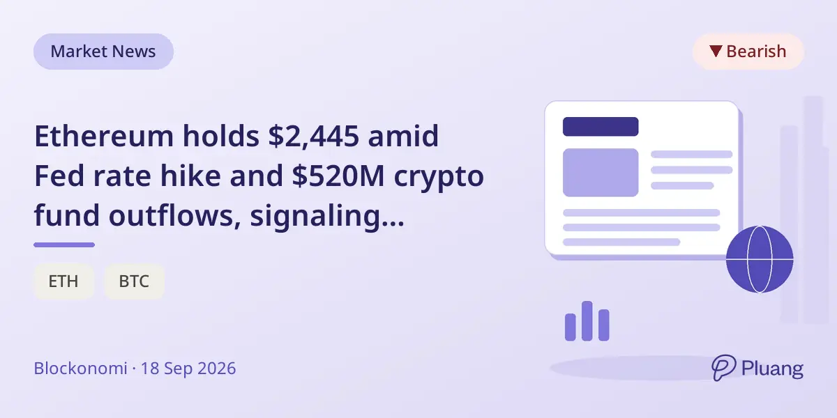 Ethereum holds $2,445 amid Fed rate hike and $520M crypto fund outflows, signaling cautious market sentiment.