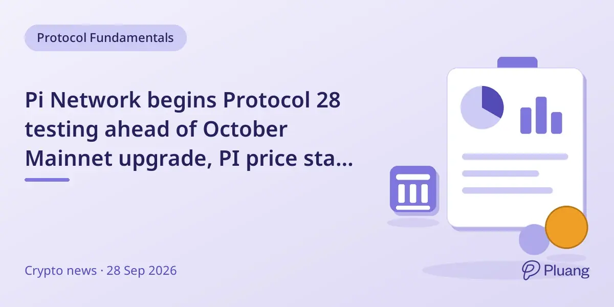 Pi Network begins Protocol 28 testing ahead of October Mainnet upgrade, PI price stays below $0.10 resistance.