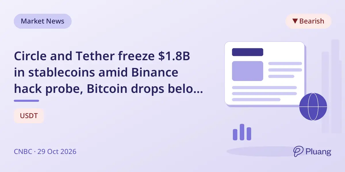 Circle and Tether freeze $1.8B in stablecoins amid Binance hack probe, Bitcoin drops below $80K