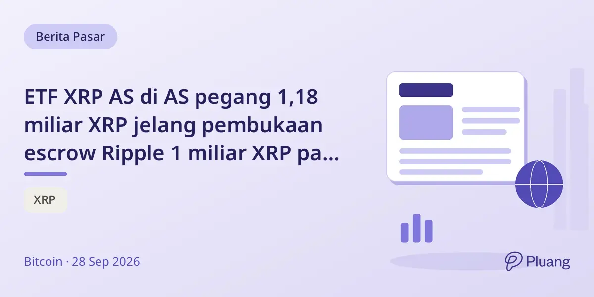 ETF XRP AS di AS pegang 1,18 miliar XRP jelang pembukaan escrow Ripple 1 miliar XRP pada 1 Oktober