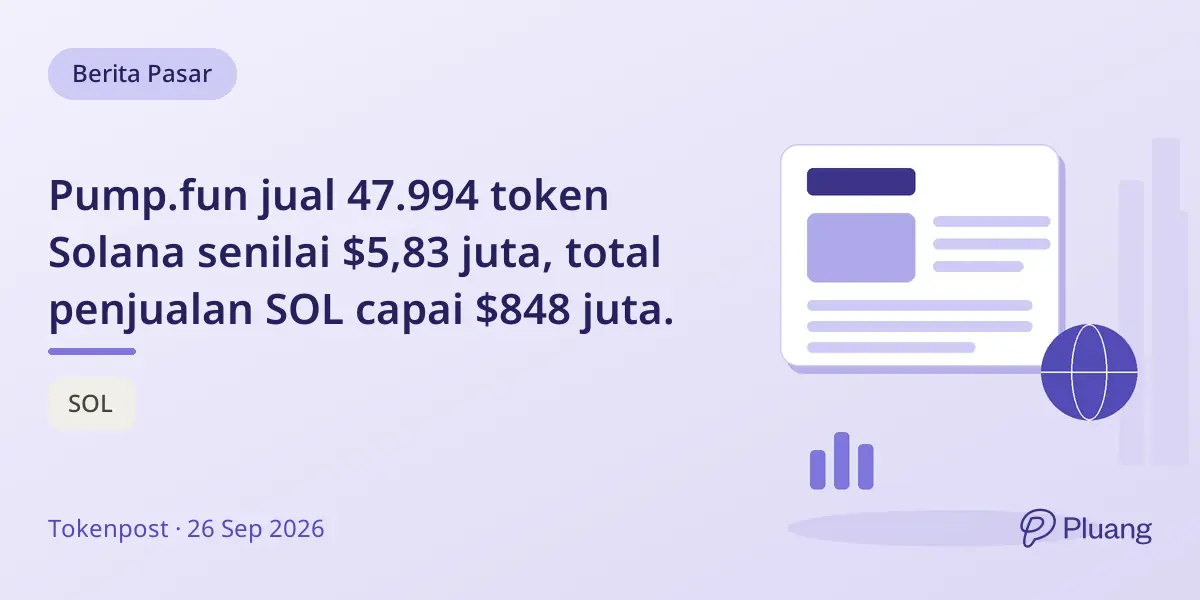 Pump.fun jual 47.994 token Solana senilai $5,83 juta, total penjualan SOL capai $848 juta.