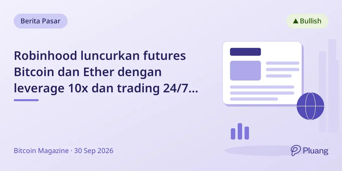 Robinhood luncurkan futures Bitcoin dan Ether dengan leverage 10x dan trading 24/7 di AS.