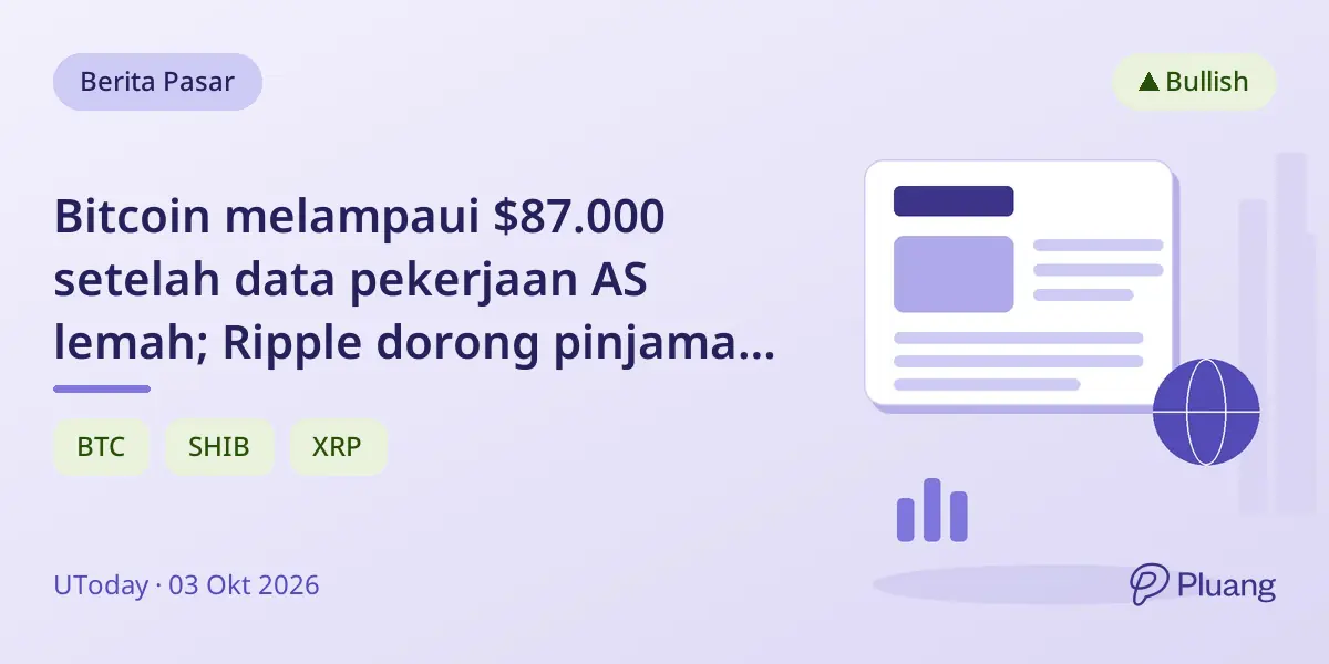Bitcoin melampaui $87.000 setelah data pekerjaan AS lemah; Ripple dorong pinjaman XRPL; Shiba Inu catat bulan terbaik 2026