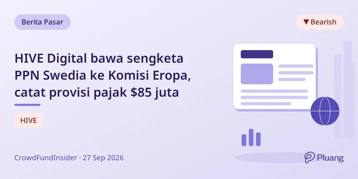 HIVE Digital bawa sengketa PPN Swedia ke Komisi Eropa, catat provisi pajak $85 juta