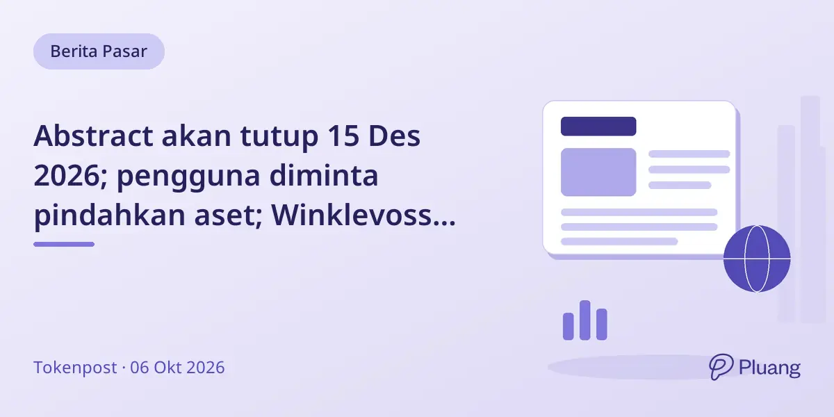 Abstract akan tutup 15 Des 2026; pengguna diminta pindahkan aset; Winklevoss ajukan ETF Zcash; Coinbase luncurkan pasar prediksi harga kripto.