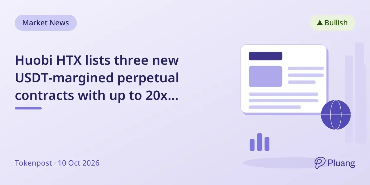 Huobi HTX lists three new USDT-margined perpetual contracts with up to 20x leverage and launches a futures trading contest.