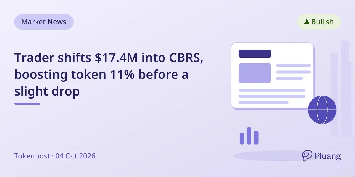 Trader shifts $17.4M into CBRS, boosting token 11% before a slight drop